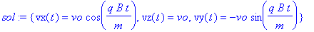 sol := {vx(t) = vo*cos(q*B*t/m), vz(t) = vo, vy(t) ...